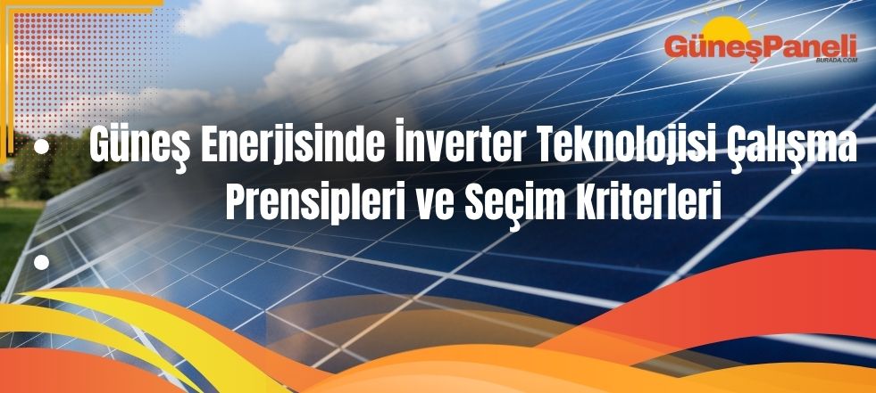 Güneş Enerjisinde İnverter Teknolojisi Çalışma Prensipleri ve Seçim Kriterleri