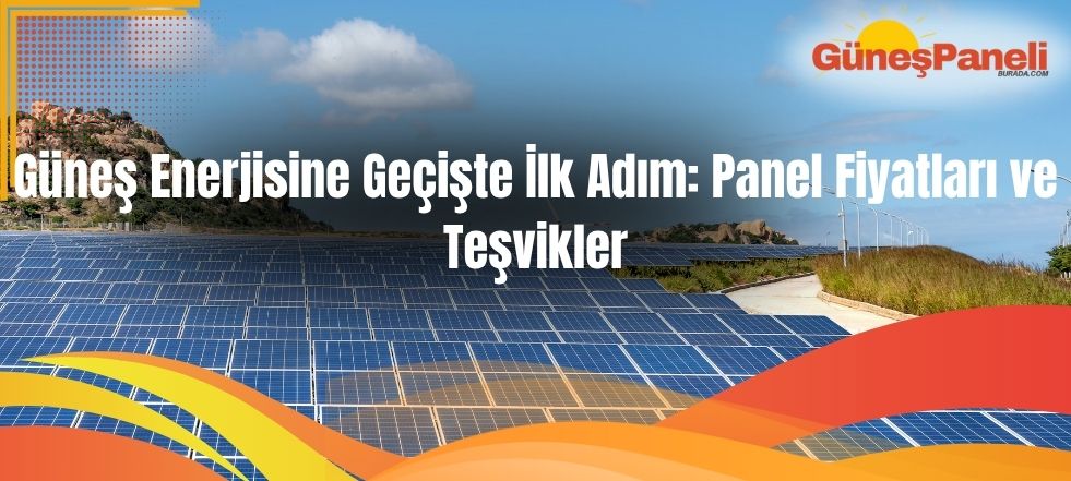 Güneş Enerjisine Geçişte İlk Adım: Panel Fiyatları ve Teşvikler
