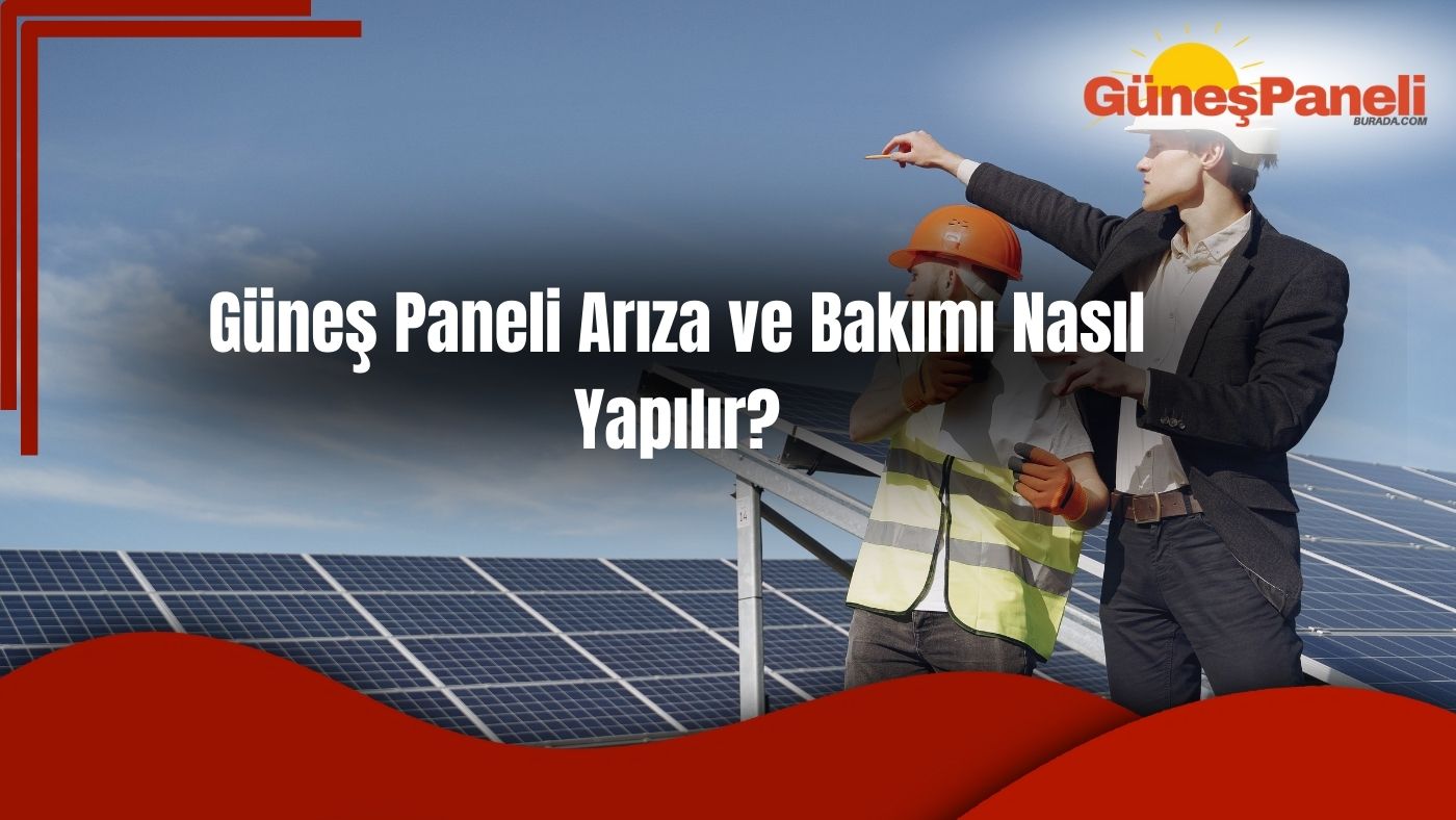 Güneş Paneli Arıza ve Bakımı Nasıl Yapılır?