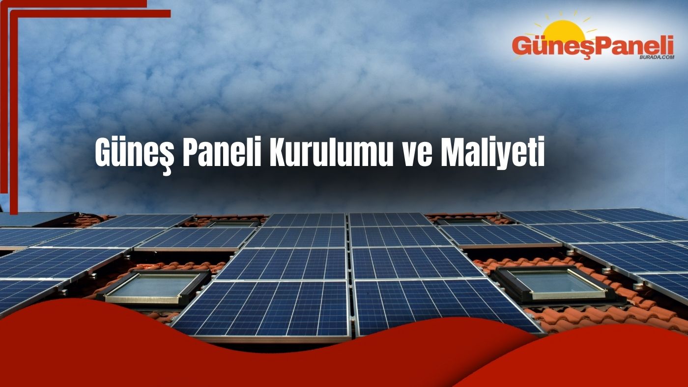 Güneş Paneli Kurulumu ve Maliyeti