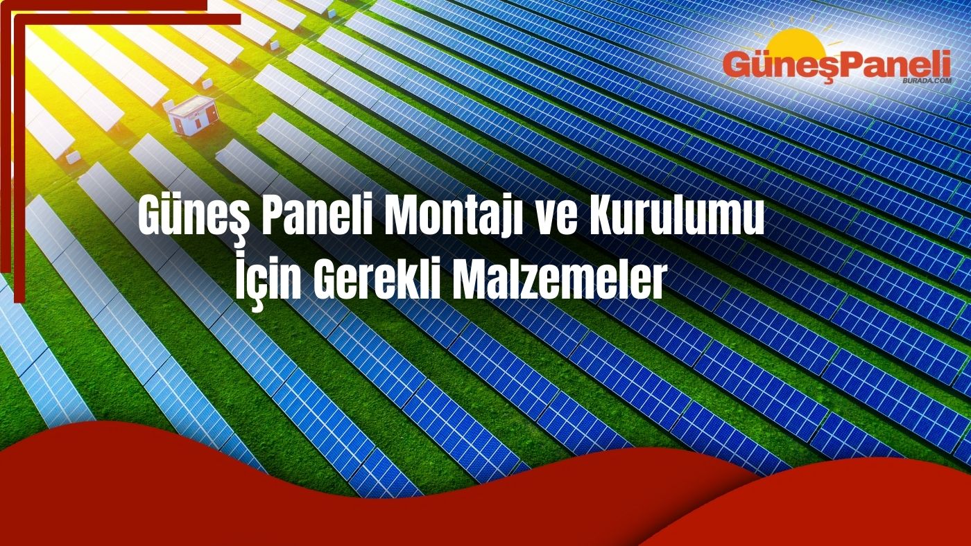 Güneş Paneli Montajı ve Kurulumu İçin Gerekli Malzemeler