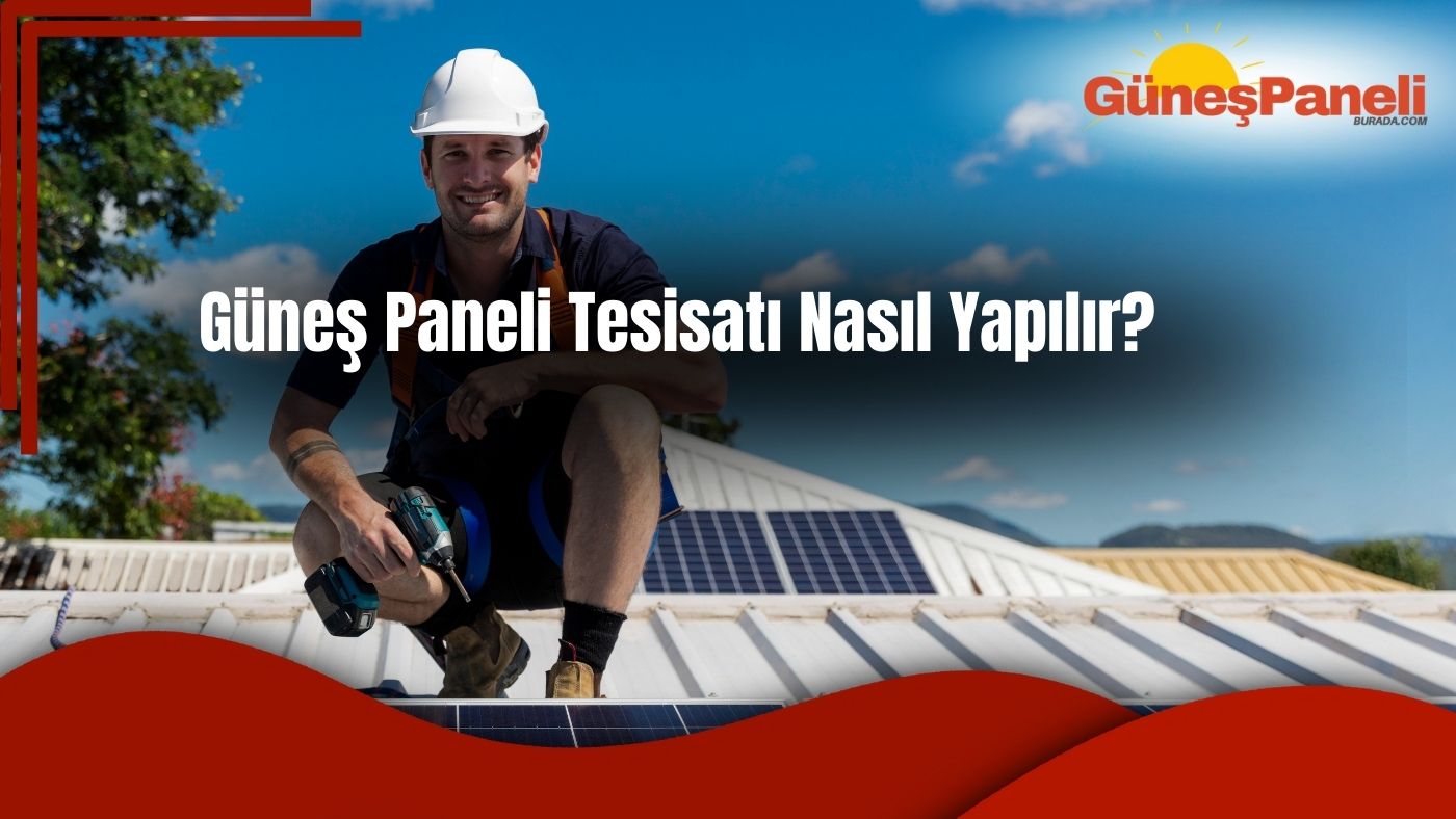 Güneş Paneli Tesisatı Nasıl Yapılır?