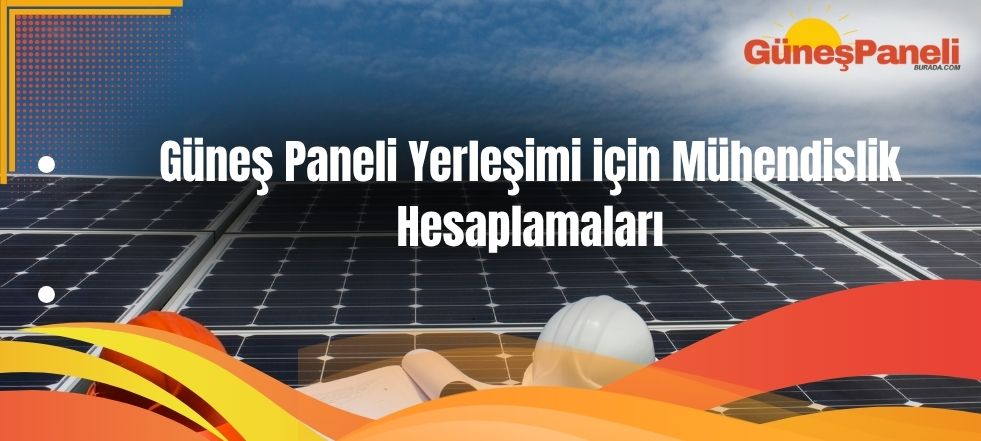 Güneş Paneli Yerleşimi için Mühendislik Hesaplamaları