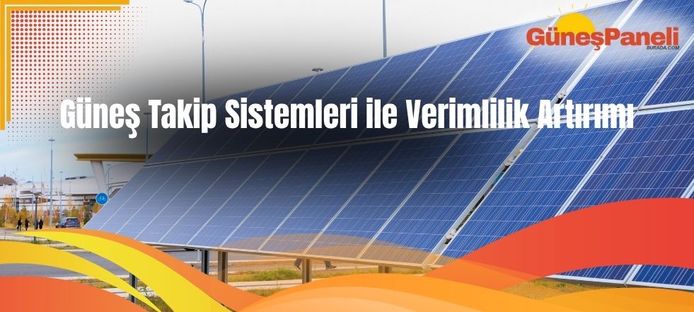 Güneş Takip Sistemleri ile Verimlilik Artırımı