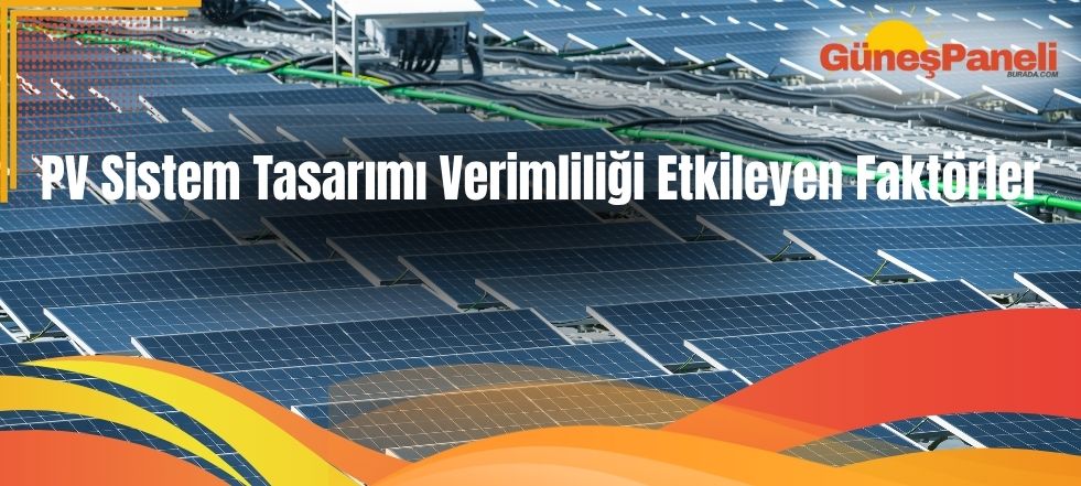 PV Sistem Tasarımı Verimliliği Etkileyen Faktörler