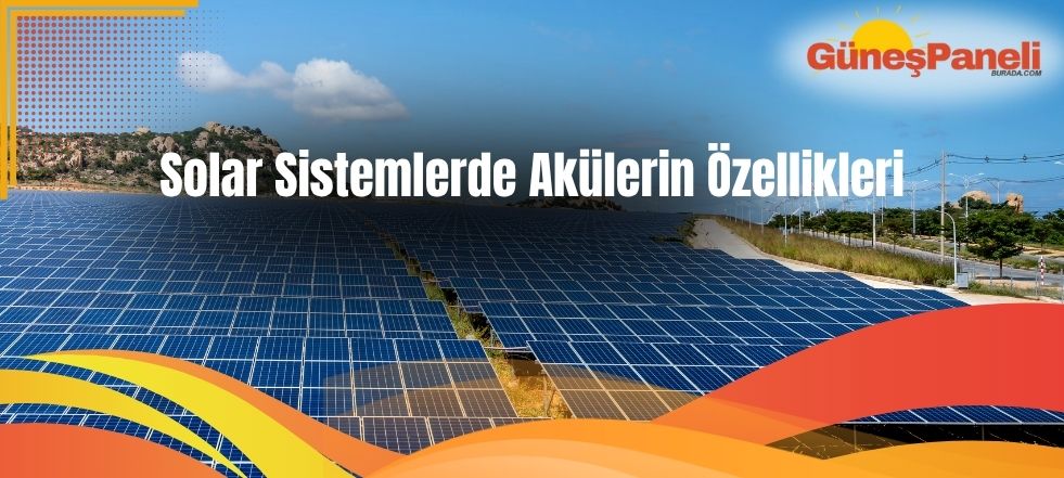 Solar Sistemlerde Akülerin Özellikleri